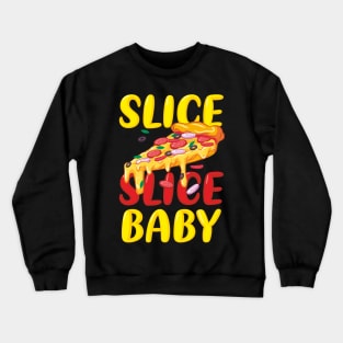 Slice Slice Baby Pizza Lover Fast Food Funny Italia Crewneck Sweatshirt